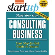 Start Your Own Consulting Business Your Step-By-Step Guide to Success
