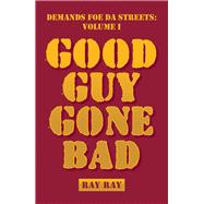 Demands Foe Da Streets: Good Guy Gone Bad