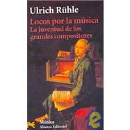 Locos por la musica / Crazy about Music: La Juventud De Los Grandes Musicos / The Youth of the Great Composers