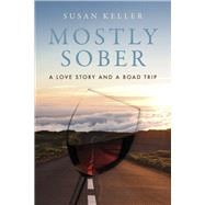 Mostly Sober A Love Story and a Road Trip