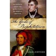 The Gods of Prophetstown The Battle of Tippecanoe and the Holy War for the American Frontier