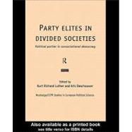 Party Elites in Divided Societies: Political Parties in Consociational Democracy
