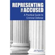 Representing the Accused : A Practical Guide to Criminal Defense