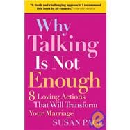 Why Talking Is Not Enough Eight Loving Actions That Will Transform Your Marriage