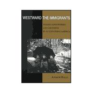 Westward the Immigrants : Italian Adventurers and Colonists in an Expanding America