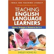 Teaching English Language Learners Literacy Strategies and Resources for K-6