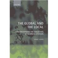 The Global and the Local Understanding the Dialectics of Business Systems,9780199205295