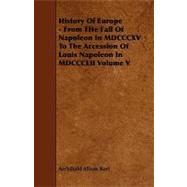History of Europe - from the Fall of Napoleon in Mdcccxv to the Accession of Louis Napoleon in Mdccclii