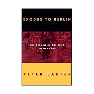 Exodus to Berlin : The Return of the Jews to Germany