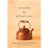 Ten Poems for Difficult Times