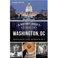 A History Lover's Guide to Washington, DC