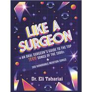 Like A Surgeon A Surgeon's Guide To The Top 1000 Songs Of The 1980's