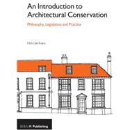An Introduction to Architectural Conservation: Philosophy, Legislation and Practice