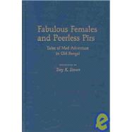 Fabulous Females and Peerless P-irs Tales of Mad Adventure in Old Bengal