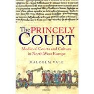 The Princely Court Medieval Courts and Culture in North-West Europe, 1270-1380