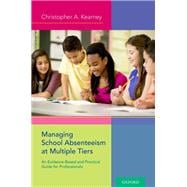 Managing School Absenteeism at Multiple Tiers An Evidence-Based and Practical Guide for Professionals