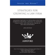 Strategies for Growing a Law Firm, 2010 Ed : Managing Partners on Developing Effective Marketing Programs, Adapting to Changing Client Needs, and Evaluating Trends in Law Firm Management (Inside the Minds)