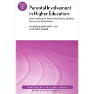 Parental Involvement in Higher Education: Understanding the Relationship among Students, Parents, and the Institution: ASHE Higher Education Report, Volume 33, Number 6