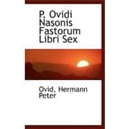 P. Ovidi Nasonis Fastorum Libri Sex