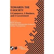 Towards the E-Society : E-Commerce, E-Business, and E-Government