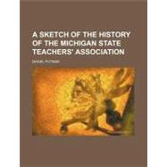 A Sketch of the History of the Michigan State Teachers' Association