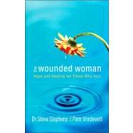 The Wounded Woman Hope and Healing for Those Who Hurt