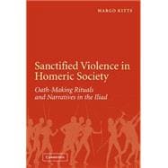 Sanctified Violence in Homeric Society: Oath-Making Rituals in the Iliad