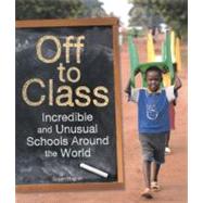 Off to Class: Incredible and Unusual Schools Around the World