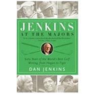 Jenkins at the Majors Sixty Years of the World's Best Golf Writing, from Hogan to Tiger