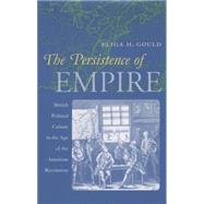The Persistence of Empire: British Political Culture in the Age of the American Revolution