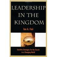 Leadership in the Kingdom, Second Edition: Sensitive Strategies for the Church in a Changing World