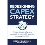 Redesigning CapEx Strategy: A Groundbreaking Systems Approach to Sustainably Maximize Company Cash Flow