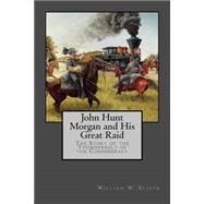 John Hunt Morgan and His Great Raid
