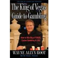 The King of Vegas' Guide to Gambling How to Win Big at POKER, Casino Gambling & Life! The Zen of Gambling updated