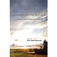 Bringing Heaven to Earth : A Journey into Grace and Gratitude