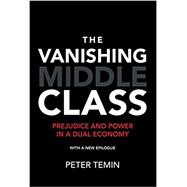 The Vanishing Middle Class, new epilogue Prejudice and Power in a Dual Economy