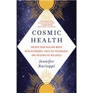 Cosmic Health Unlock Your Healing Magic with Astrology, Positive Psychology, and Integrative Wellness