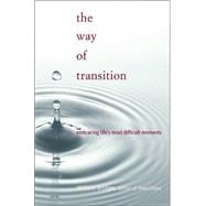 The Way Of Transition Embracing Life's Most Difficult Moments