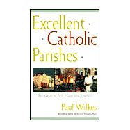 Excellent Catholic Parishes : The Guide to Best Places and Practices