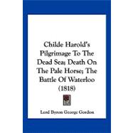 Childe Harold's Pilgrimage to the Dead Sea; Death on the Pale Horse; the Battle of Waterloo