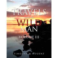 Travels with the Wild Man Volume Iii