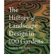The History of Landscape Design in 100 Gardens,9781604695298