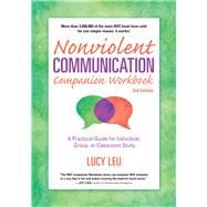 Nonviolent Communication Companion Workbook, 2nd Edition A Practical Guide for Individual, Group, or Classroom Study