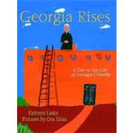 Georgia Rises : A Day in the Life of Georgia O'Keeffe