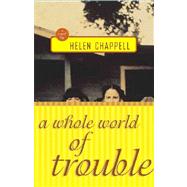 A Whole World of Trouble; A Novel