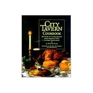 City Tavern Cookbook : 200 Years of Classic Recipes from America's First Gourmet Restaurant