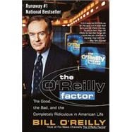 The O'Reilly Factor The Good, the Bad, and the Completely Ridiculous in American Life