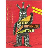 So Crazy Japanese Toys! Live-Action TV Show Toys from the 1950s to Now