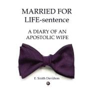 Married for Life-Sentence : A Diary of an Apostolic Wife