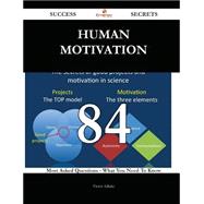 Human Motivation 84 Success Secrets - 84 Most Asked Questions On Human Motivation - What You Need To Know